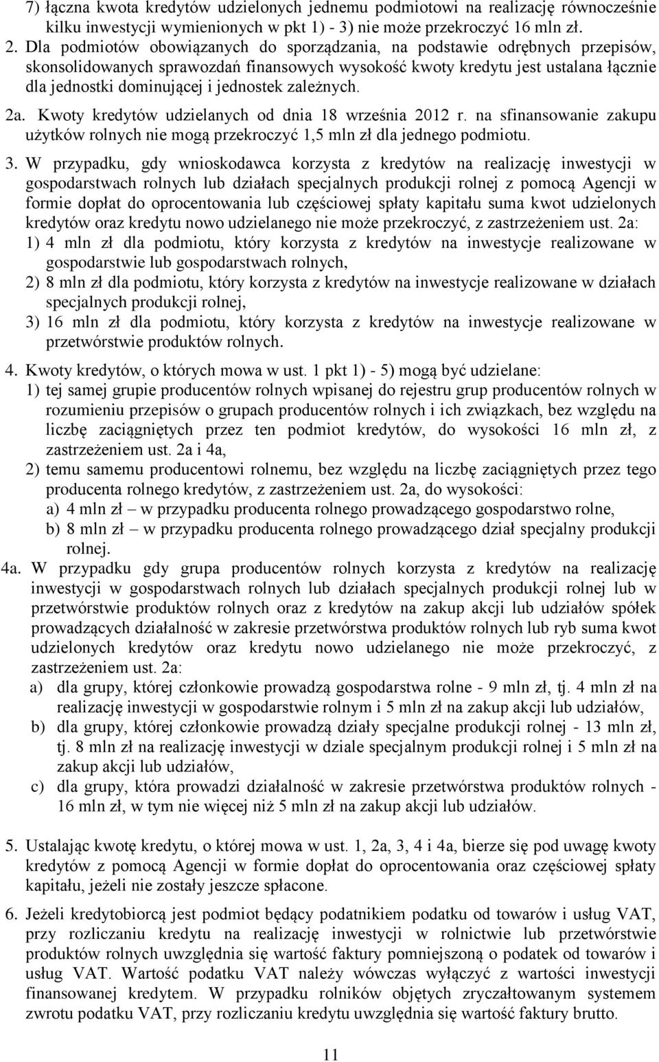 jednostek zależnych. 2a. Kwoty kredytów udzielanych od dnia 18 września 2012 r. na sfinansowanie zakupu użytków rolnych nie mogą przekroczyć 1,5 mln zł dla jednego podmiotu. 3.