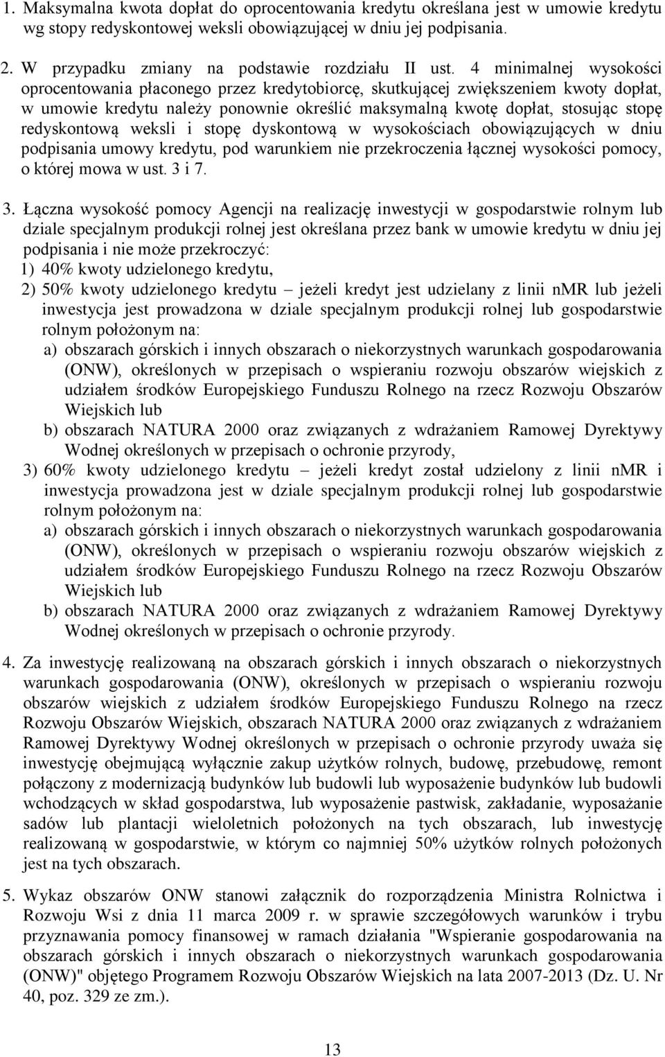 4 minimalnej wysokości oprocentowania płaconego przez kredytobiorcę, skutkującej zwiększeniem kwoty dopłat, w umowie kredytu należy ponownie określić maksymalną kwotę dopłat, stosując stopę