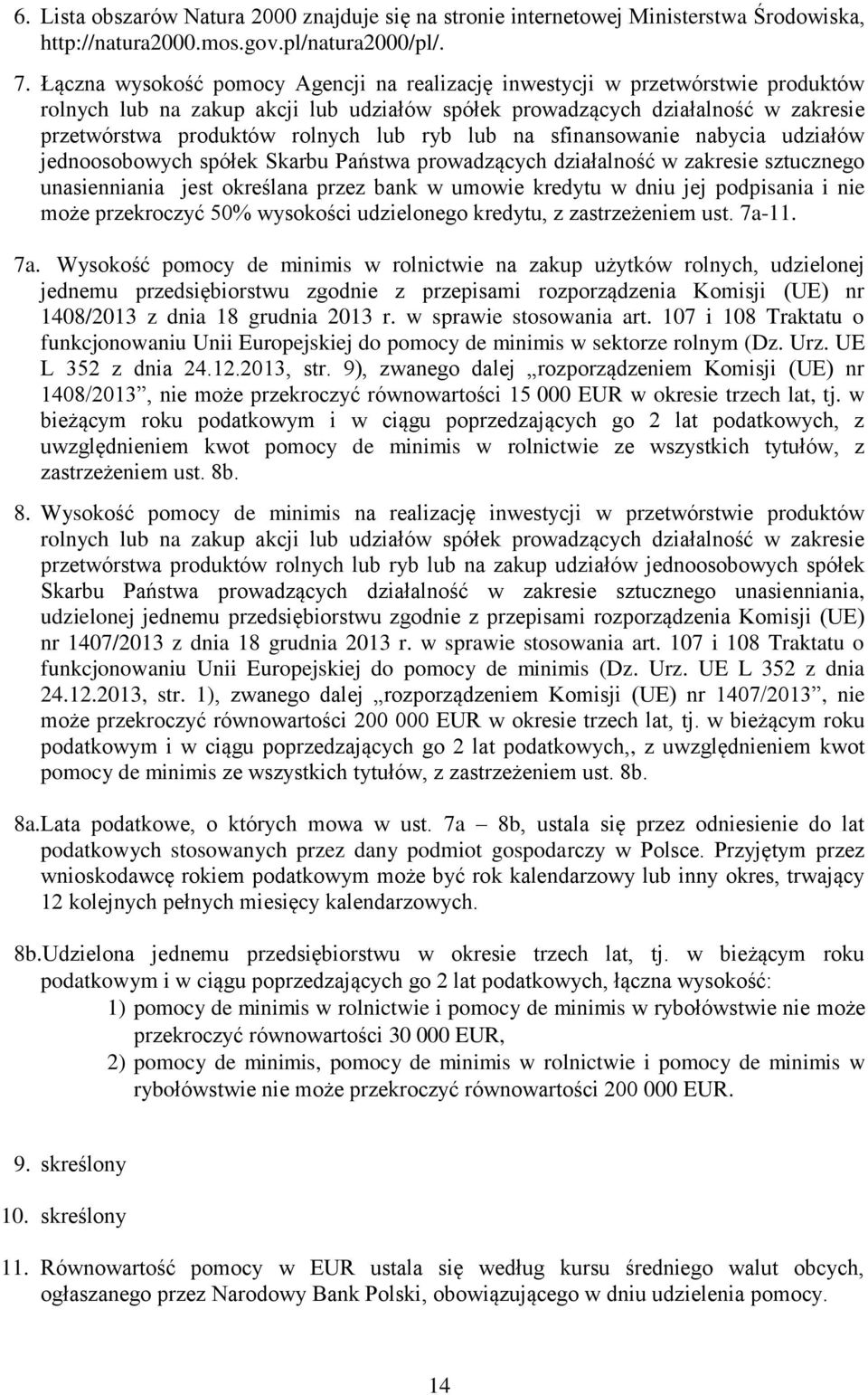 ryb lub na sfinansowanie nabycia udziałów jednoosobowych spółek Skarbu Państwa prowadzących działalność w zakresie sztucznego unasienniania jest określana przez bank w umowie kredytu w dniu jej