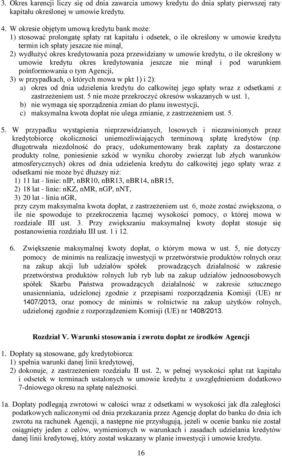 poza przewidziany w umowie kredytu, o ile określony w umowie kredytu okres kredytowania jeszcze nie minął i pod warunkiem poinformowania o tym Agencji, 3) w przypadkach, o których mowa w pkt 1) i 2):
