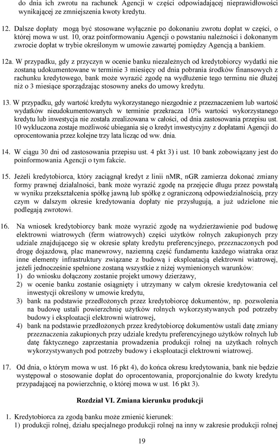 10, oraz poinformowaniu Agencji o powstaniu należności i dokonanym zwrocie dopłat w trybie określonym w umowie zawartej pomiędzy Agencją a bankiem. 12a.