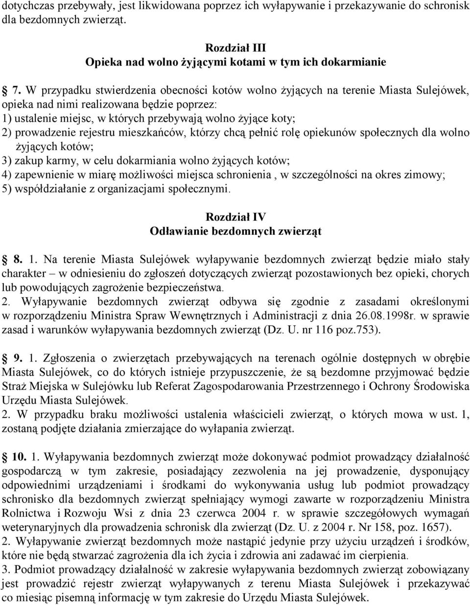 prowadzenie rejestru mieszkańców, którzy chcą pełnić rolę opiekunów społecznych dla wolno żyjących kotów; 3) zakup karmy, w celu dokarmiania wolno żyjących kotów; 4) zapewnienie w miarę możliwości