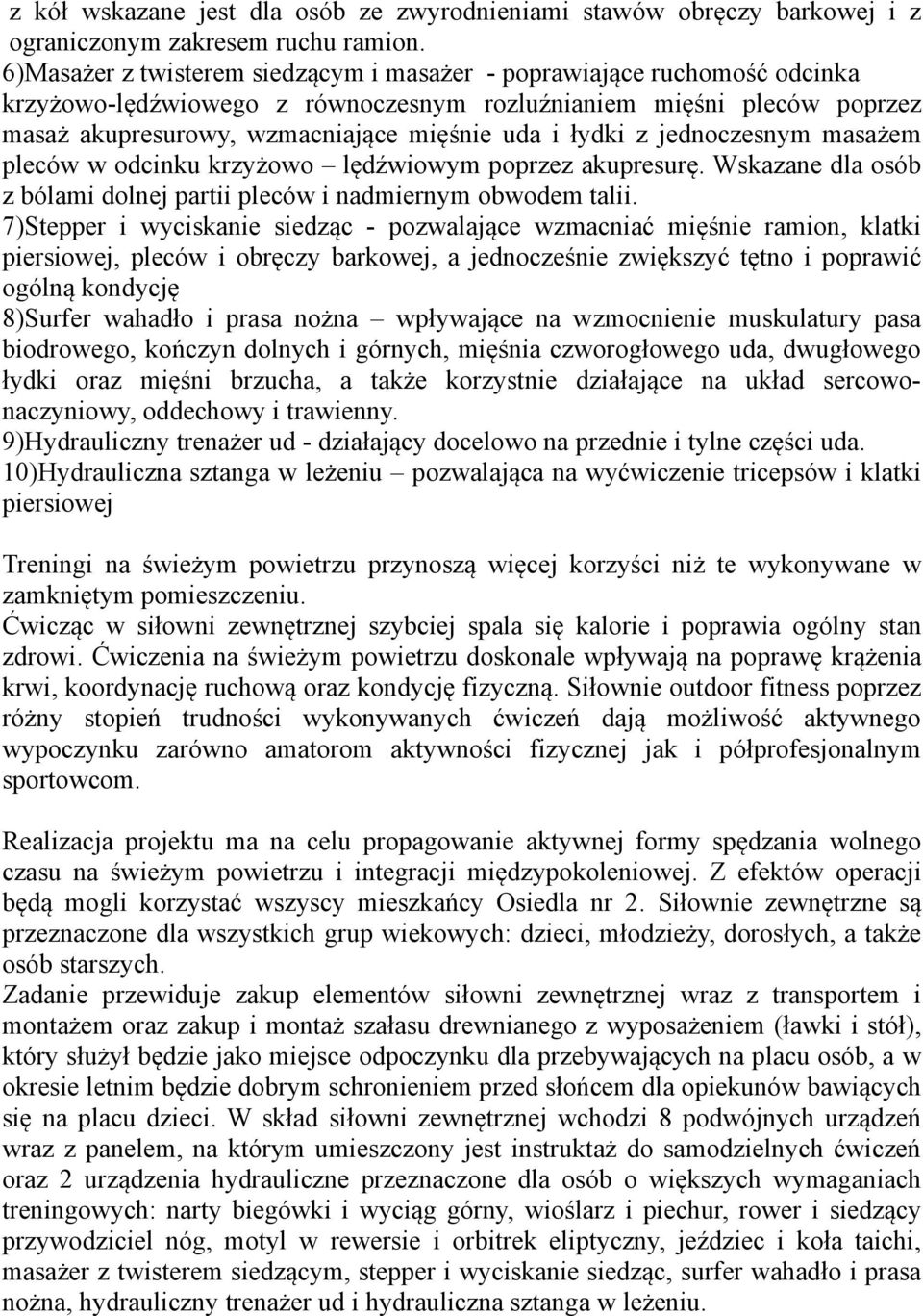 z jednoczesnym masażem pleców w odcinku krzyżowo lędźwiowym poprzez akupresurę. Wskazane dla osób z bólami dolnej partii pleców i nadmiernym obwodem talii.