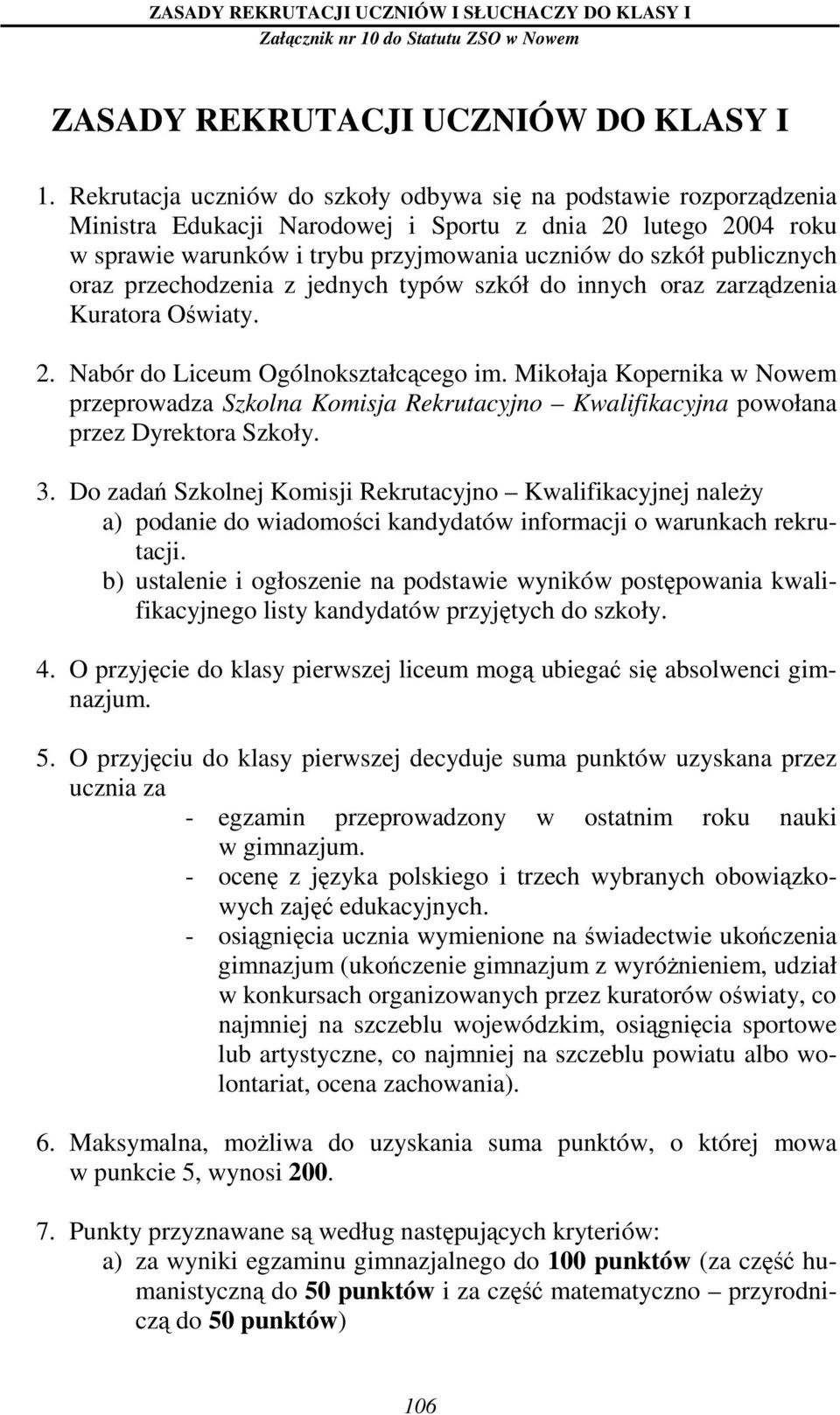 publicznych oraz przechodzenia z jednych typów szkół do innych oraz zarządzenia Kuratora Oświaty. 2. Nabór do Liceum Ogólnokształcącego im.