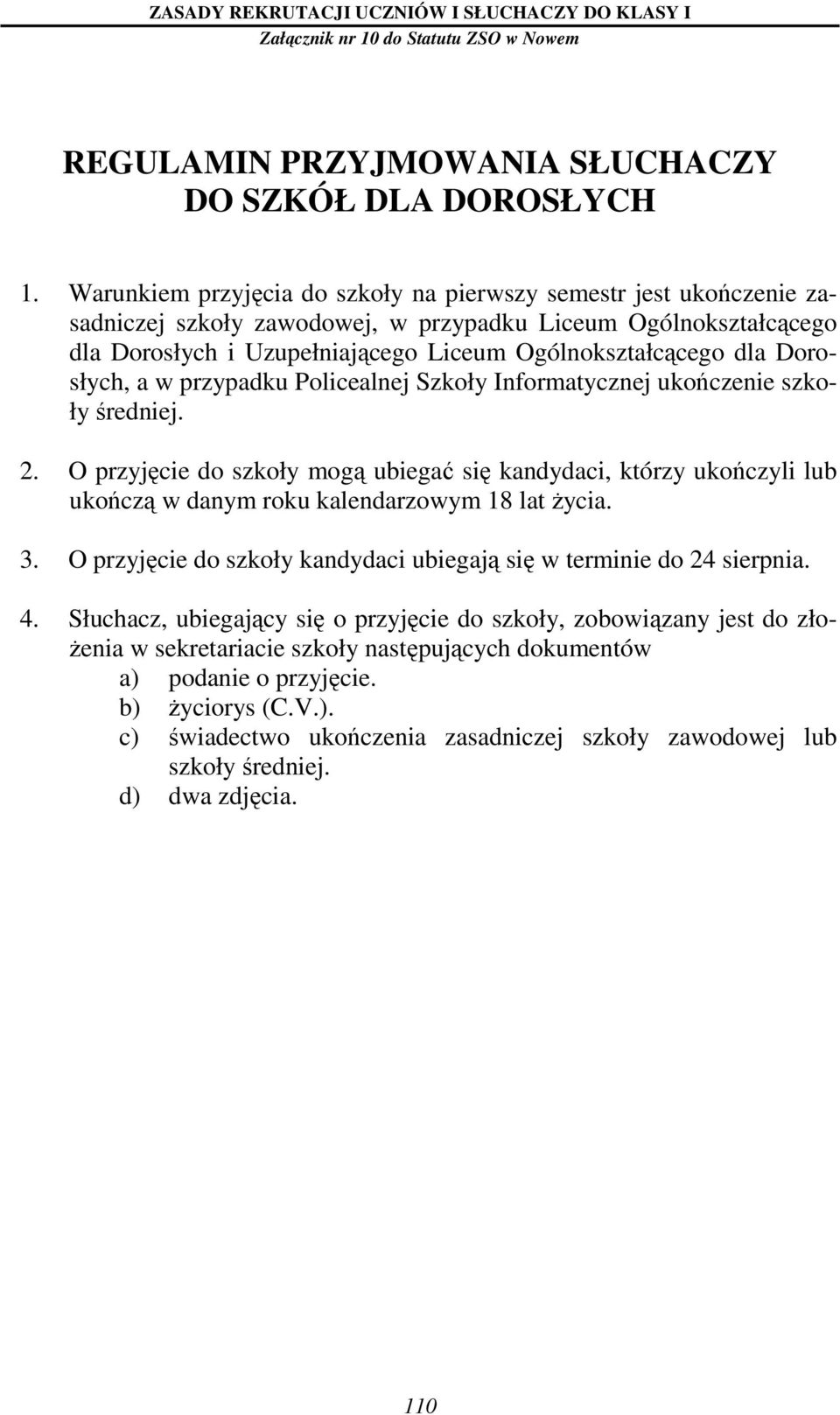 Dorosłych, a w przypadku Policealnej Szkoły Informatycznej ukończenie szkoły średniej. 2.