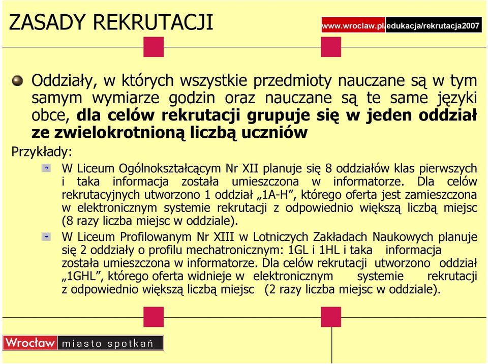 Dla celów rekrutacyjnych utworzono 1 oddział 1A-H, którego oferta jest zamieszczona w elektronicznym systemie rekrutacji z odpowiednio większą liczbą miejsc (8 razy liczba miejsc w oddziale).