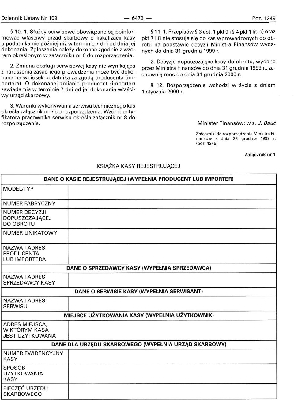 Zmiana bsługi serwiswej kasy nie wynikająca z naruszenia zasad jeg prwadzenia mże być dknana na wnisek pdatnika za zgdą prducenta (imprtera).