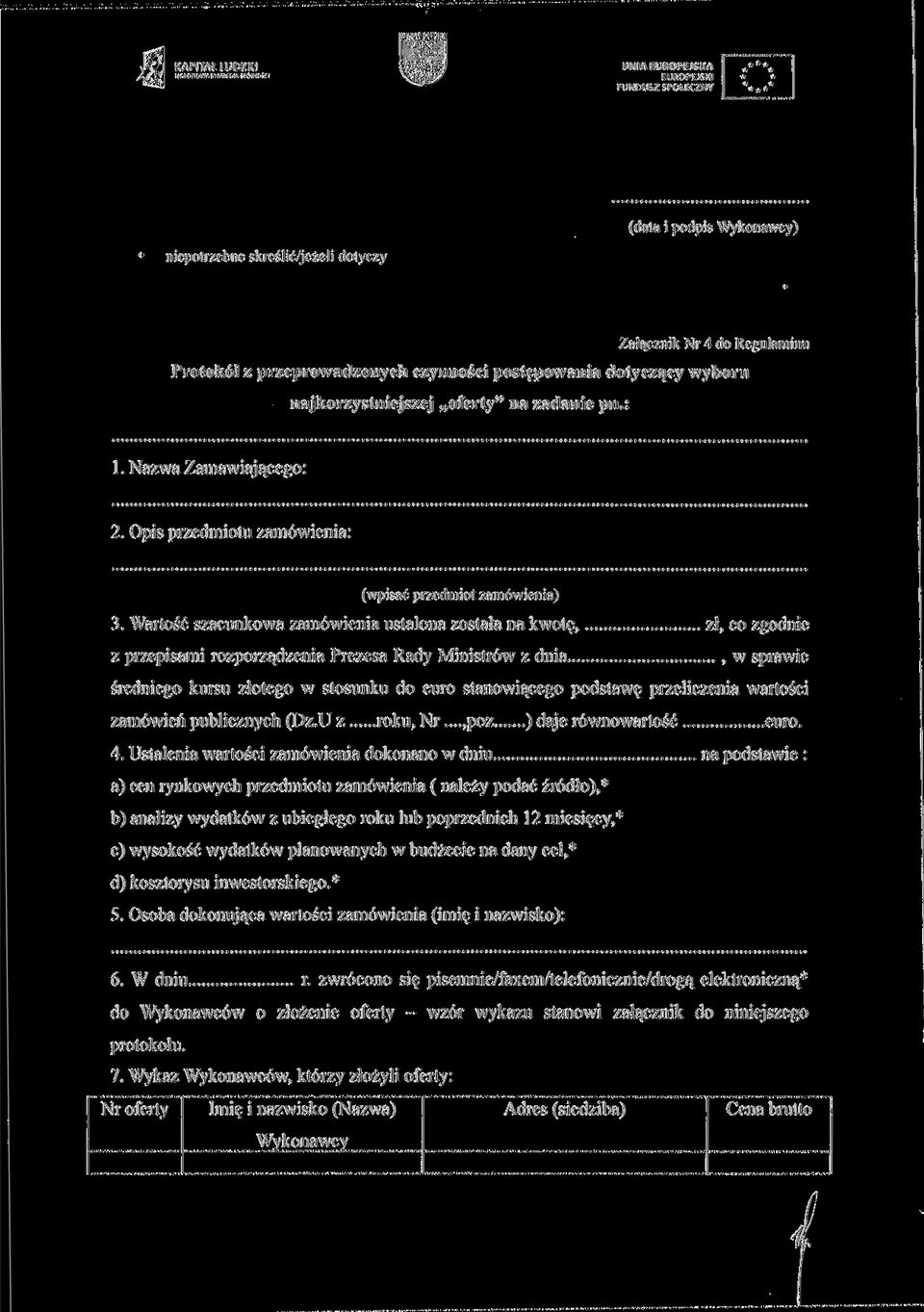 Wartość szacunkowa zamówienia ustalona została na kwotę, zł, co zgodnie z przepisami rozporządzenia Prezesa Rady Ministrów z dnia, w sprawie średniego kursu złotego w stosunku do euro stanowiącego