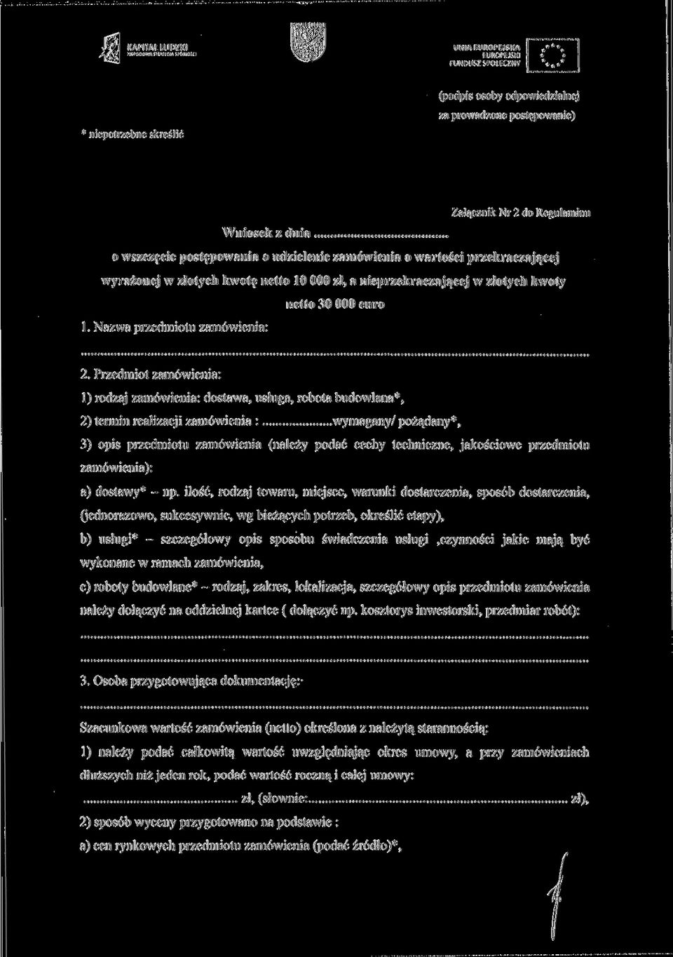 Przedmiot zamówienia: 1) rodzaj zamówienia: dostawa, usługa, robota budowlana*, 2) termin realizacji zamówienia : wymagany/ pożądany*, 3) opis przedmiotu zamówienia (należy podać cechy techniczne,