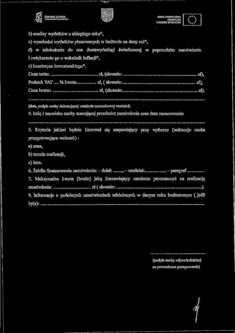 .. % kwota zł, ( słownie: zł), Cena brutto: zł, (słownie: zł). (data, podpis osoby dokonującej ustalenia szacunkowej wartości) 4.