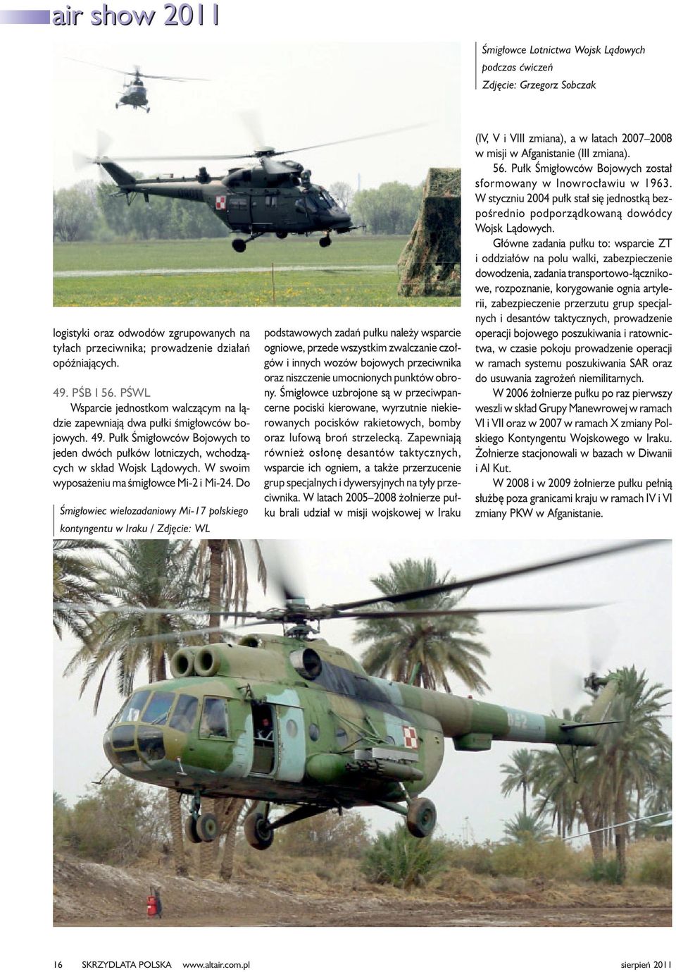 W swoim wyposa eniu ma œmig³owce Mi-2 i Mi-24.