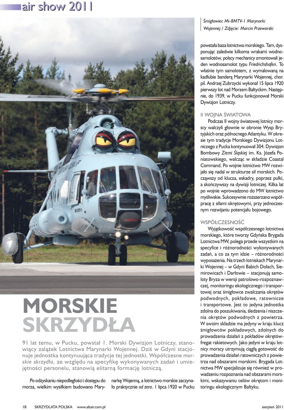 To w³aœnie tym samolotem, z wymalowan¹ na kad³ubie bander¹ Marynarki Wojennej, chor. pil. Andrzej Zubrzycki wykona³ 15 lipca 1920 pierwszy lot nad Morzem Ba³tyckim.