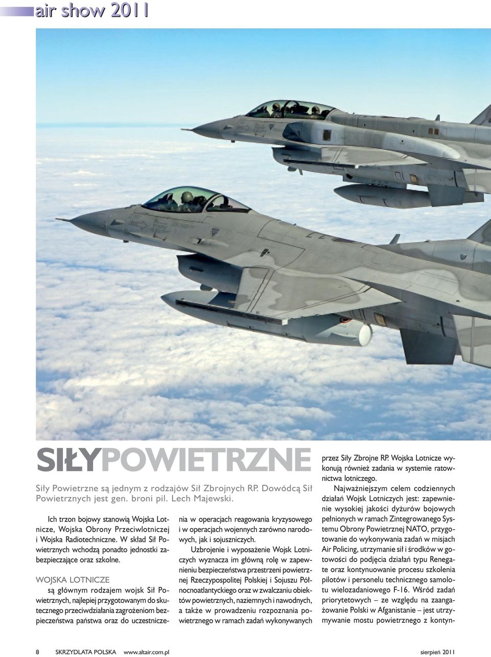 WOJSKA LOTNICZE s¹ g³ównym rodzajem wojsk Si³ Powietrznych, najlepiej przygotowanym do skutecznego przeciwdzia³ania zagro eniom bezpieczeñstwa pañstwa oraz do uczestniczenia w operacjach reagowania