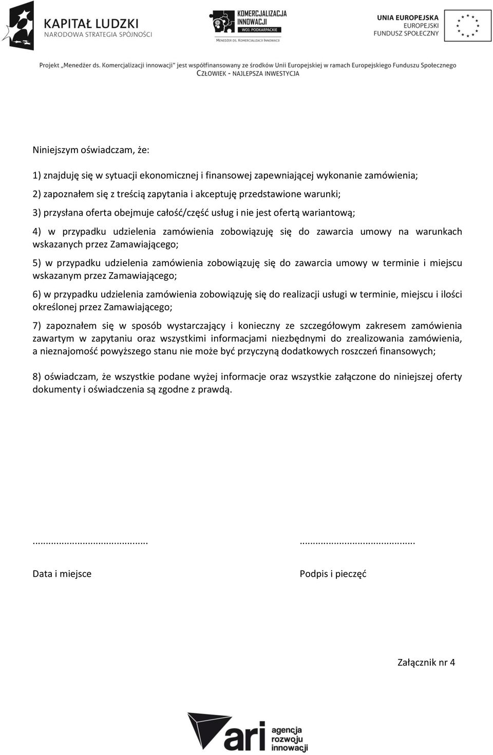 przypadku udzielenia zamówienia zobowiązuję się do zawarcia umowy w terminie i miejscu wskazanym przez Zamawiającego; 6) w przypadku udzielenia zamówienia zobowiązuję się do realizacji usługi w