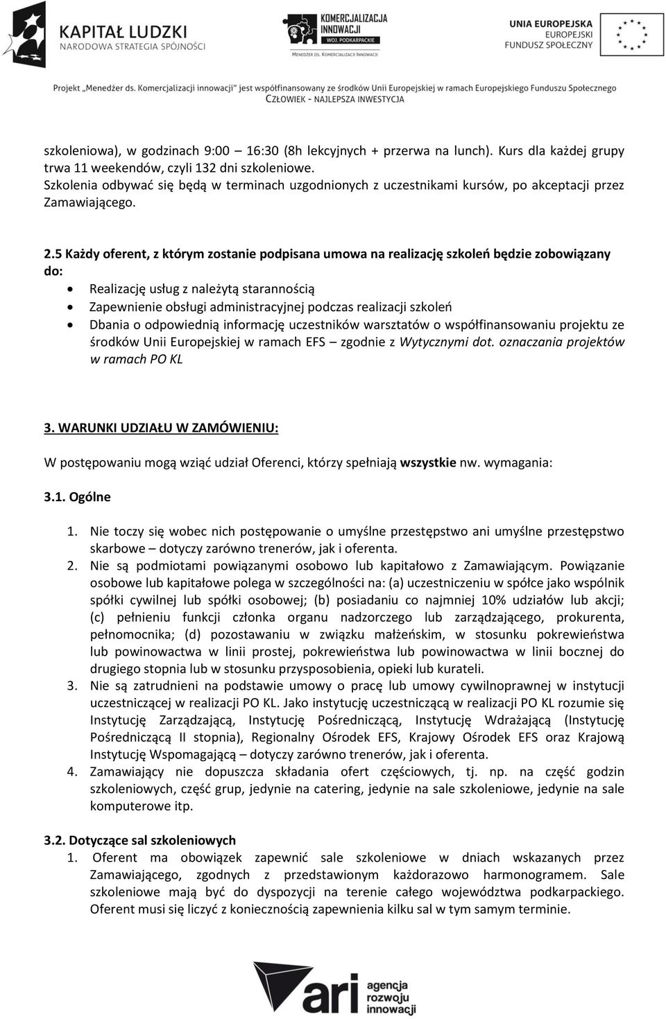 5 Każdy oferent, z którym zostanie podpisana umowa na realizację szkoleń będzie zobowiązany do: Realizację usług z należytą starannością Zapewnienie obsługi administracyjnej podczas realizacji