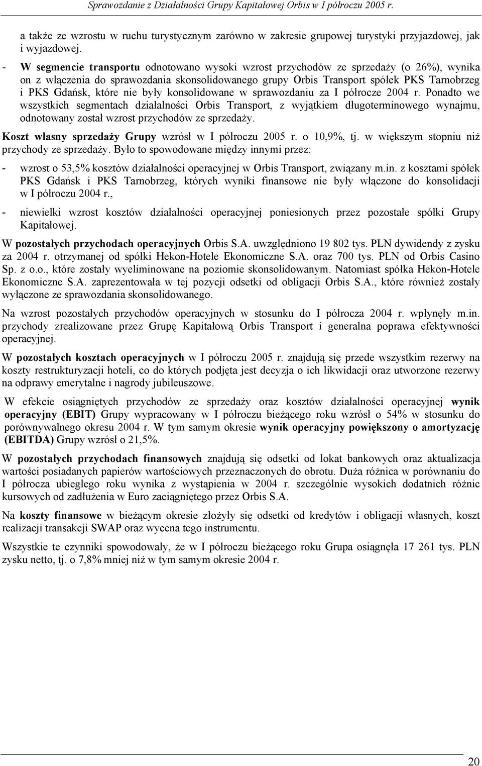 które nie były konsolidowane w sprawozdaniu za I półrocze 2004 r.