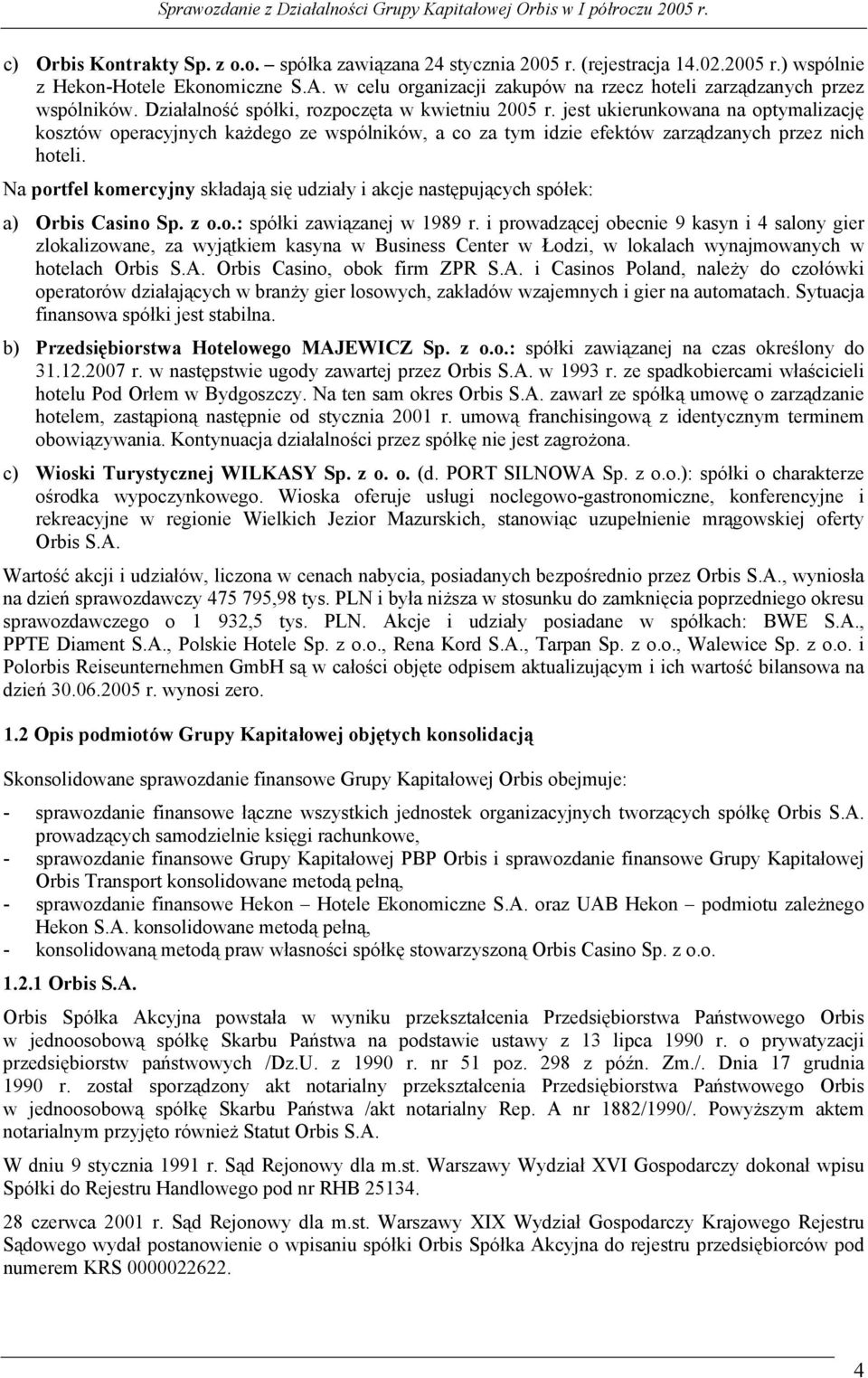 jest ukierunkowana na optymalizację kosztów operacyjnych każdego ze wspólników, a co za tym idzie efektów zarządzanych przez nich hoteli.
