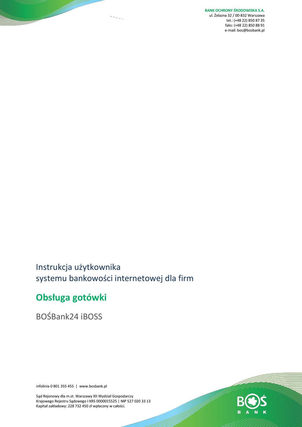 pl Instrukcja użytkownika systemu bankowości internetowej dla firm Obsługa gotówki BOŚBank24 iboss infolinia 0