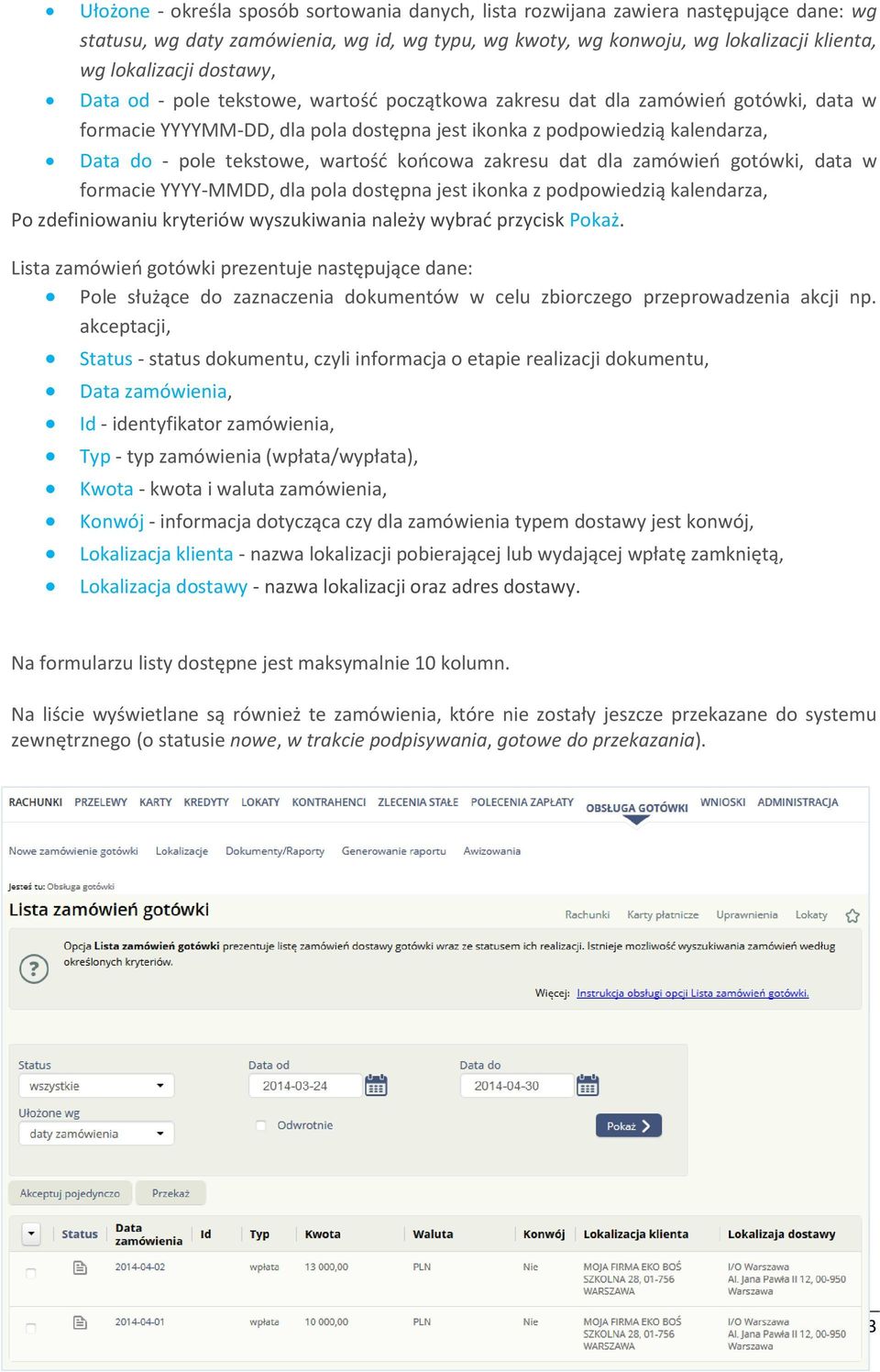 wartość końcowa zakresu dat dla zamówień gotówki, data w formacie YYYY-MMDD, dla pola dostępna jest ikonka z podpowiedzią kalendarza, Po zdefiniowaniu kryteriów wyszukiwania należy wybrać przycisk