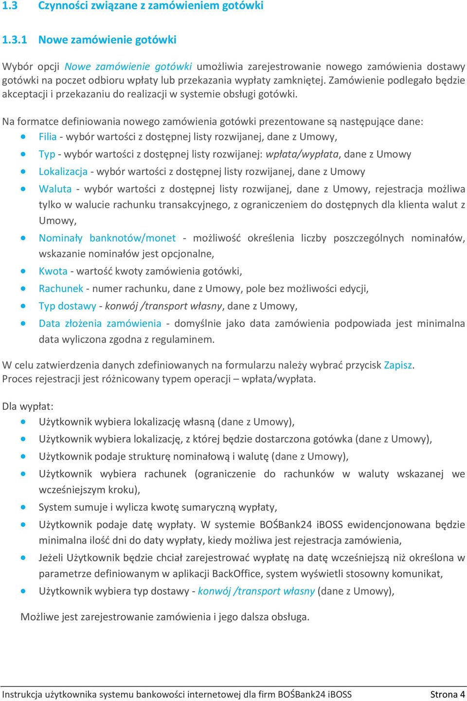 Na formatce definiowania nowego zamówienia gotówki prezentowane są następujące dane: Filia - wybór wartości z dostępnej listy rozwijanej, dane z Umowy, Typ - wybór wartości z dostępnej listy