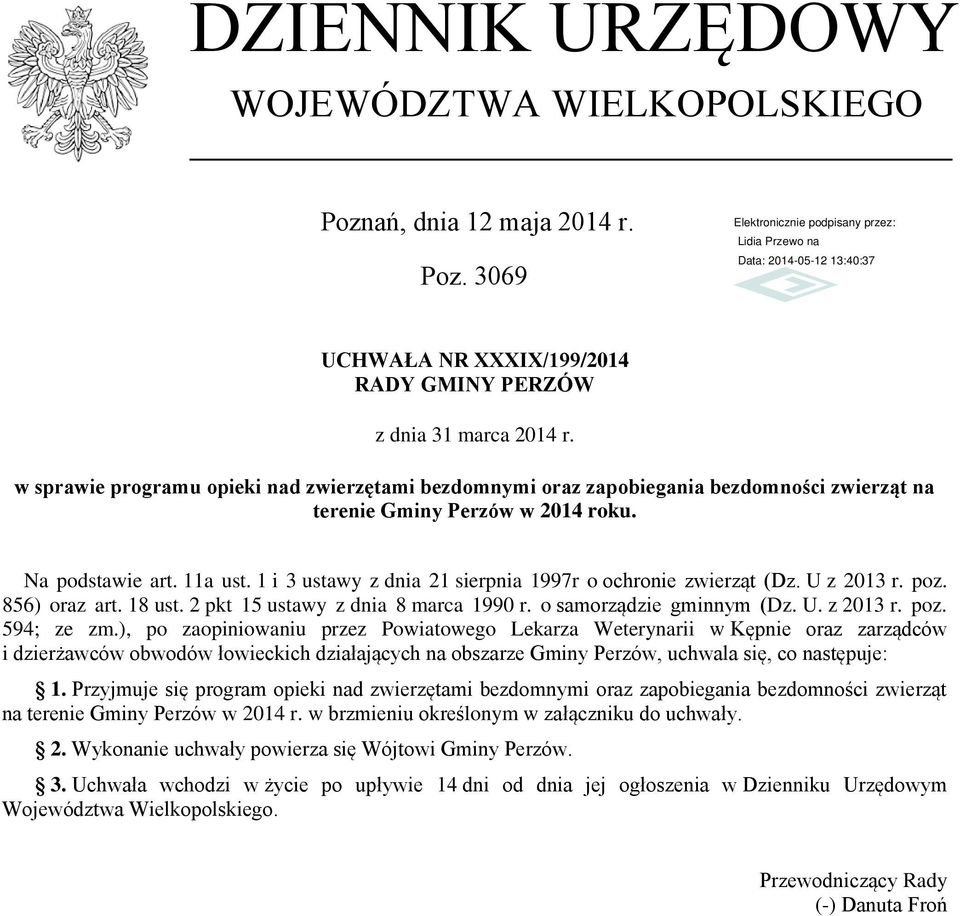 1 i 3 ustawy z dnia 21 sierpnia 1997r o ochronie zwierząt (Dz. U z 2013 r. poz. 856) oraz art. 18 ust. 2 pkt 15 ustawy z dnia 8 marca 1990 r. o samorządzie gminnym (Dz. U. z 2013 r. poz. 594; ze zm.