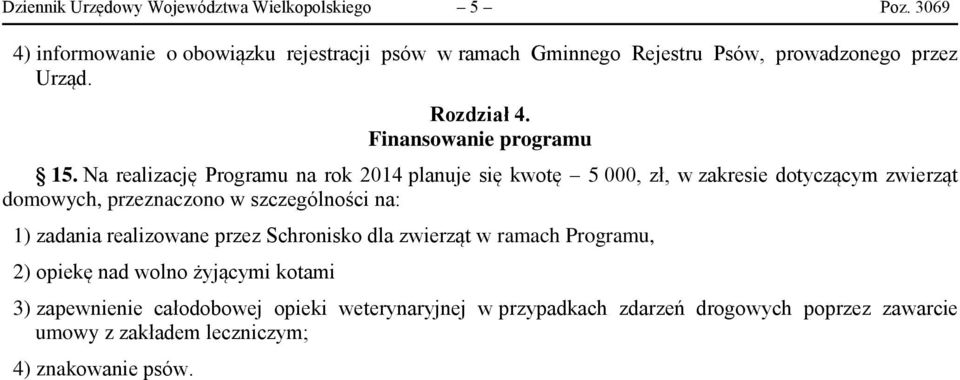 Na realizację Programu na rok 2014 planuje się kwotę 5 000, zł, w zakresie dotyczącym zwierząt domowych, przeznaczono w szczególności na: 1)