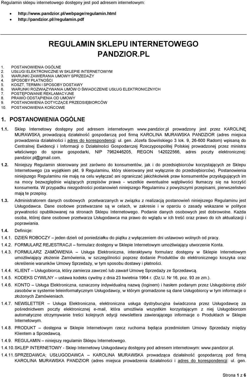 WARUNKI ROZWIĄZYWANIA UMÓW O ŚWIADCZENIE USŁUG ELEKTRONICZNYCH 7. POSTĘPOWANIE REKLAMACYJNE 8. PRAWO ODSTĄPIENIA OD UMOWY 9. POSTANOWIENIA DOTYCZĄCE PRZEDSIĘBIORCÓW 10. POSTANOWIENIA KOŃCOWE 1.