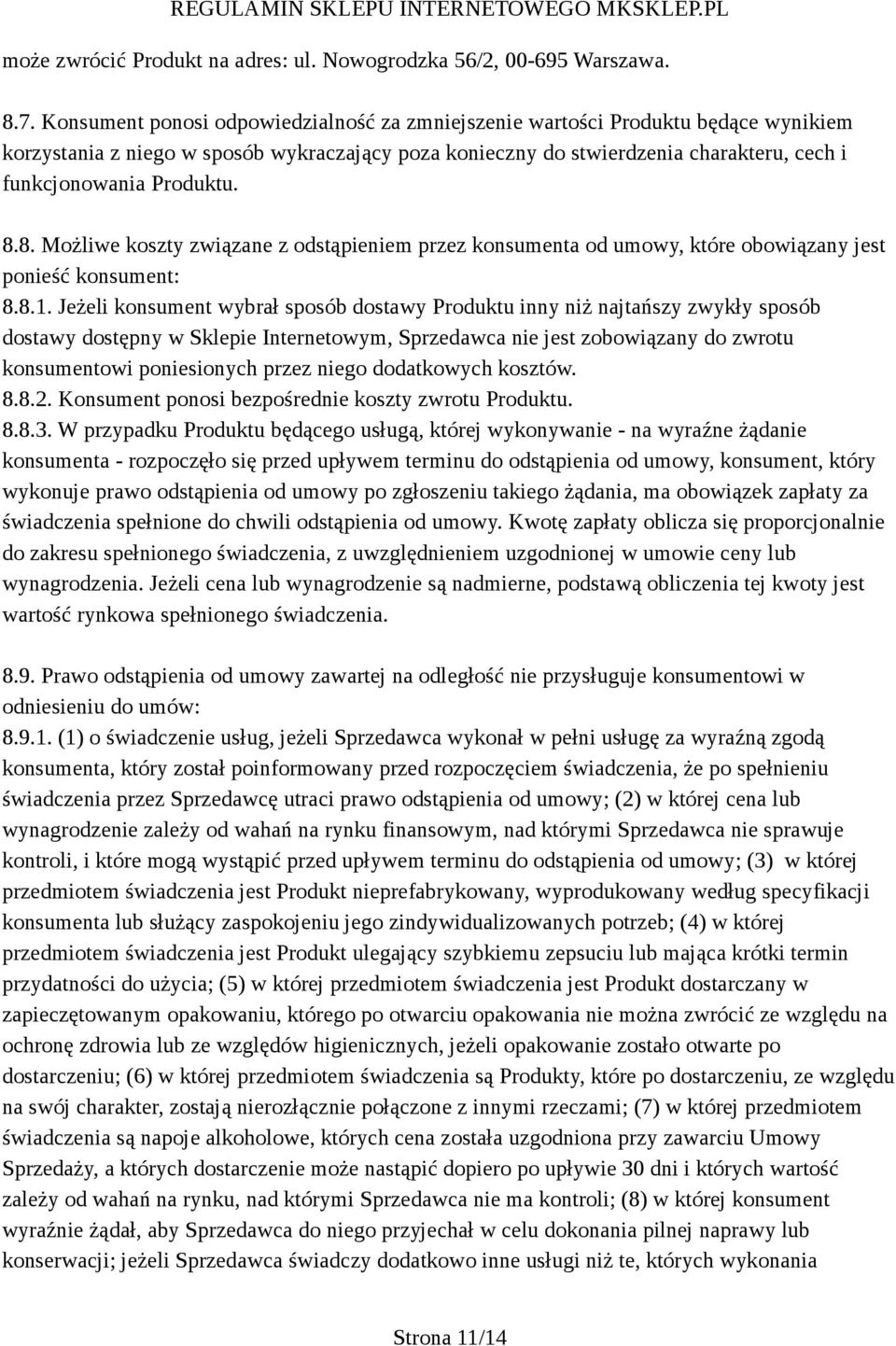 8.8. Możliwe koszty związane z odstąpieniem przez konsumenta od umowy, które obowiązany jest ponieść konsument: 8.8.1.