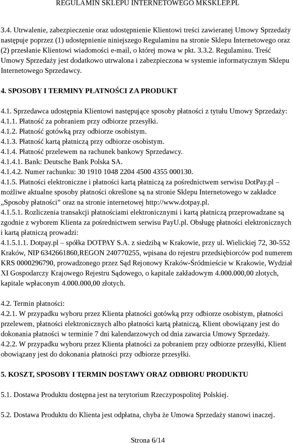 Treść Umowy Sprzedaży jest dodatkowo utrwalona i zabezpieczona w systemie informatycznym Sklepu Internetowego Sprzedawcy. 4. SPOSOBY I TERMINY PŁATNOŚCI ZA PRODUKT 4.1.