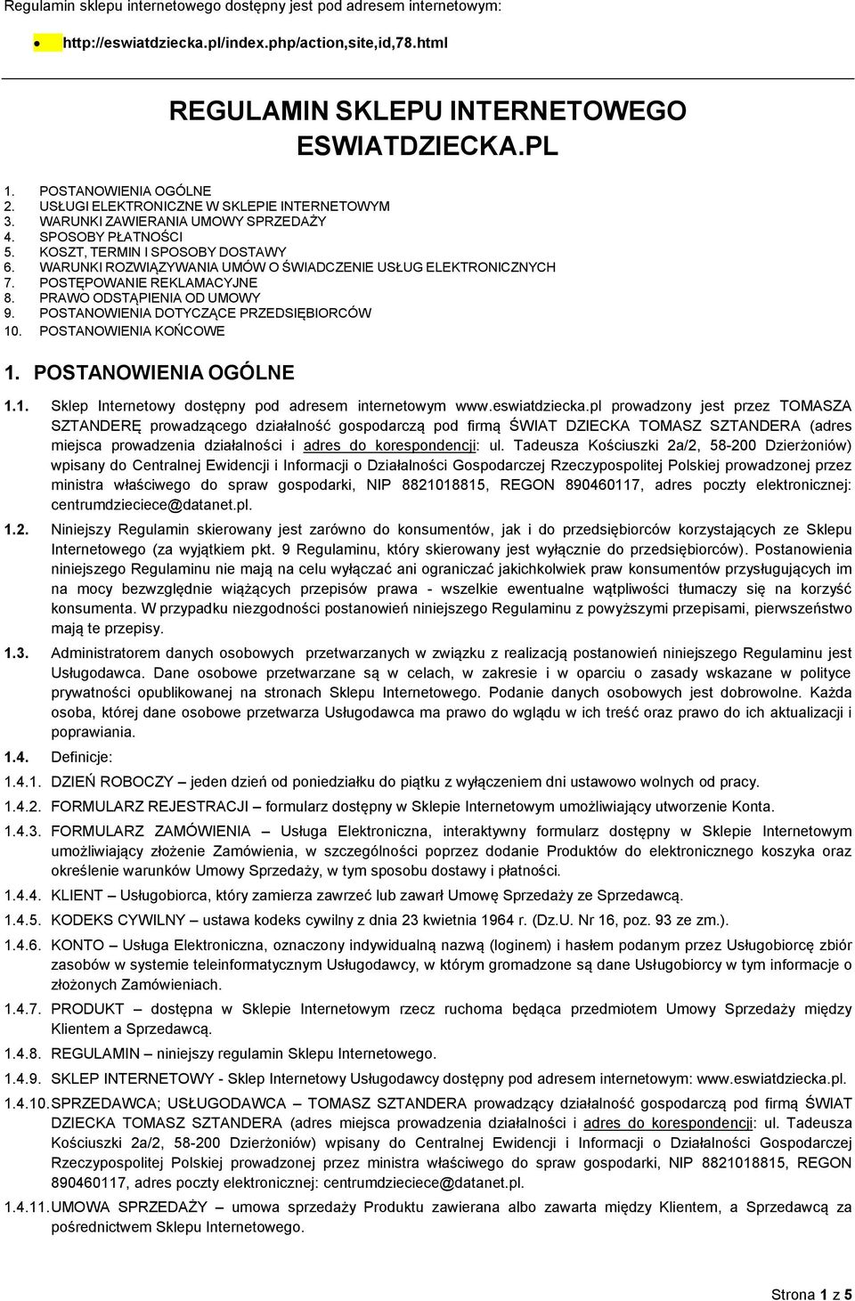 WARUNKI ROZWIĄZYWANIA UMÓW O ŚWIADCZENIE USŁUG ELEKTRONICZNYCH 7. POSTĘPOWANIE REKLAMACYJNE 8. PRAWO ODSTĄPIENIA OD UMOWY 9. POSTANOWIENIA DOTYCZĄCE PRZEDSIĘBIORCÓW 10. POSTANOWIENIA KOŃCOWE 1.