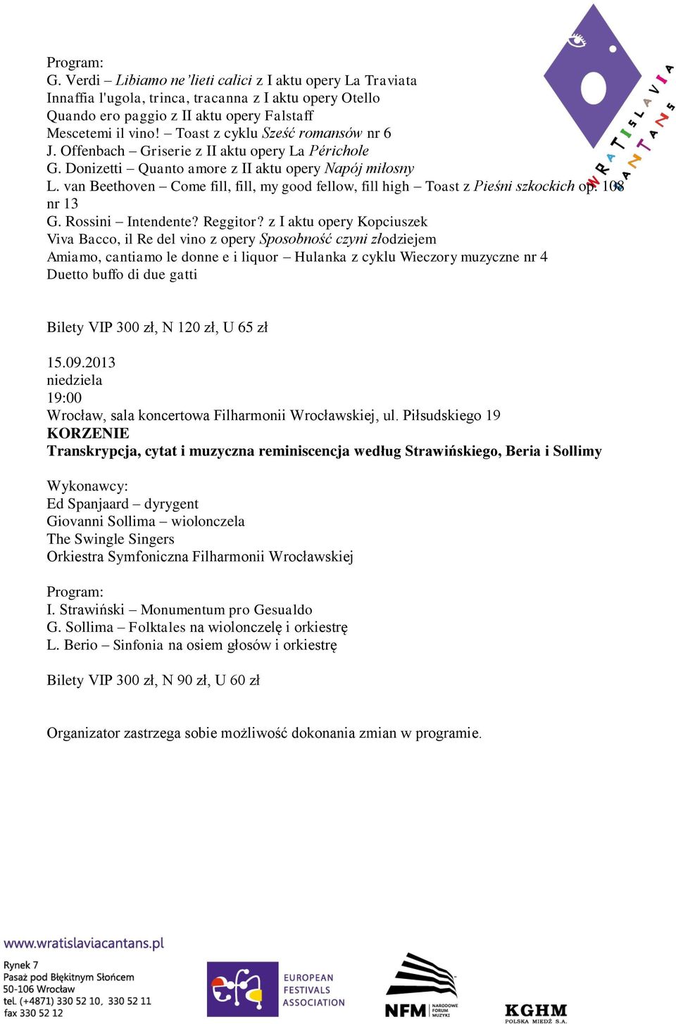 van Beethoven Come fill, fill, my good fellow, fill high Toast z Pieśni szkockich op. 108 nr 13 G. Rossini Intendente? Reggitor?