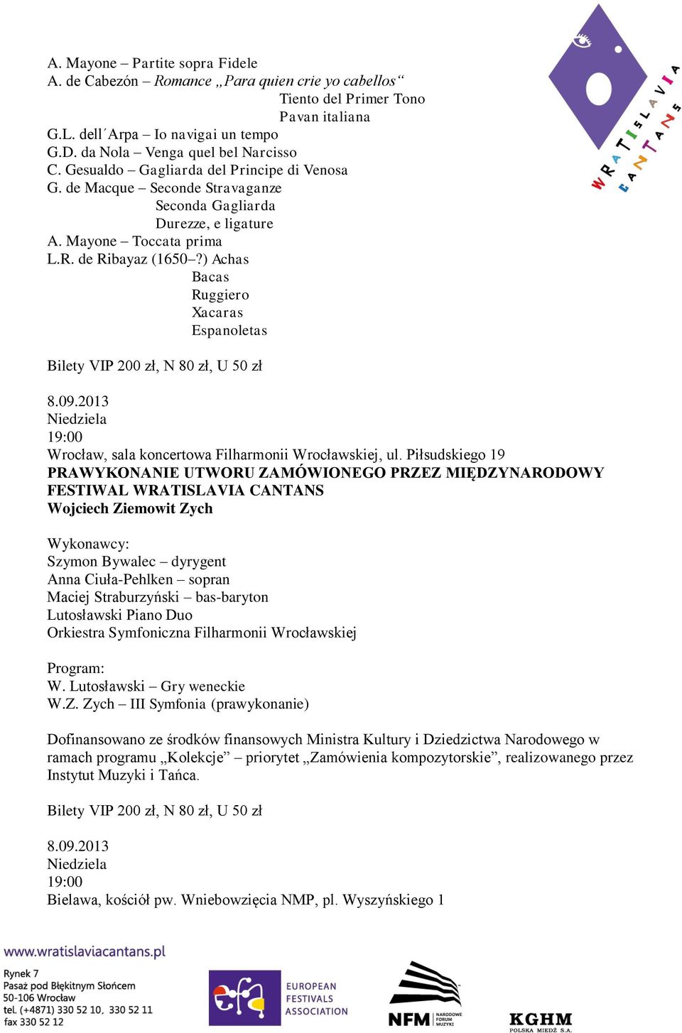 ) Achas Bacas Ruggiero Xacaras Espanoletas Bilety VIP 200 zł, N 80 zł, U 50 zł 8.09.2013 Niedziela Wrocław, sala koncertowa Filharmonii Wrocławskiej, ul.
