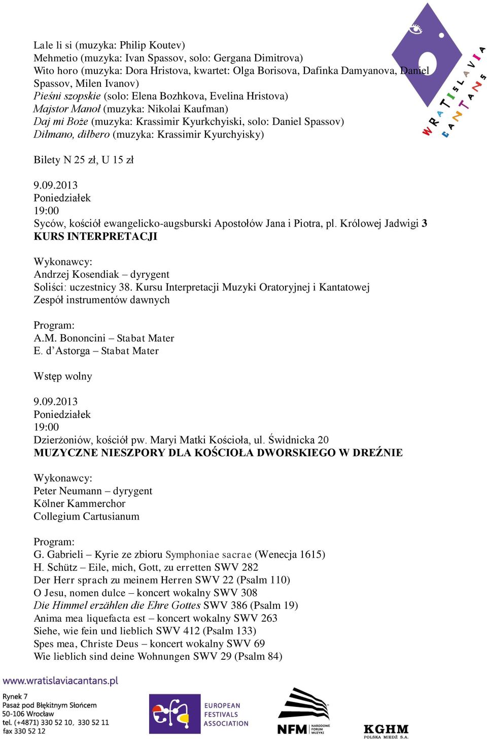 Kyurchyisky) Bilety N 25 zł, U 15 zł 9.09.2013 Poniedziałek Syców, kościół ewangelicko-augsburski Apostołów Jana i Piotra, pl.