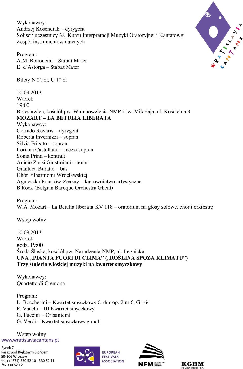 Kościelna 3 MOZART LA BETULIA LIBERATA Corrado Rovaris dyrygent Roberta Invernizzi sopran Silvia Frigato sopran Loriana Castellano mezzosopran Sonia Prina kontralt Anicio Zorzi Giustiniani tenor