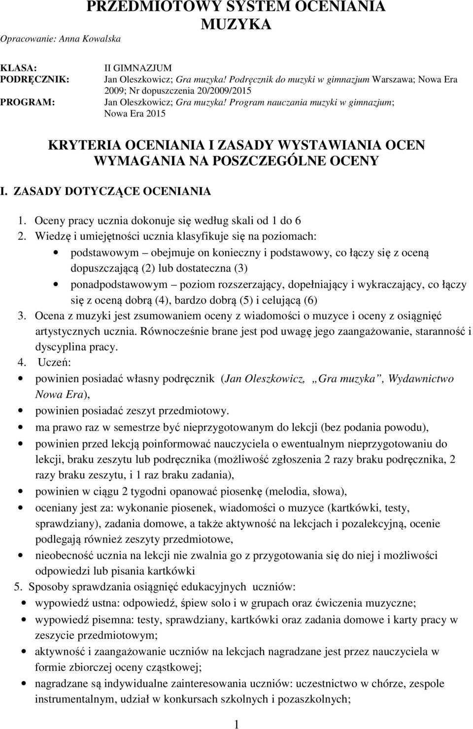 Program nauczania muzyki w gimnazjum; Nowa Era 2015 KRYTERIA OCENIANIA I ZASADY WYSTAWIANIA OCEN WYMAGANIA NA POSZCZEGÓLNE OCENY I. ZASADY DOTYCZĄCE OCENIANIA 1.