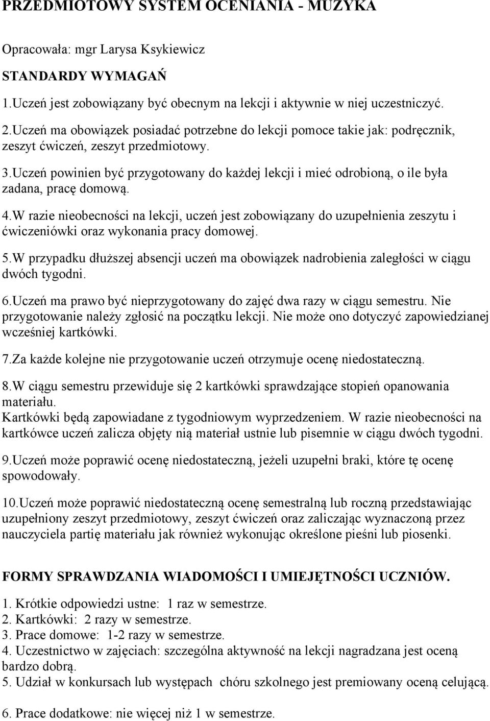 Uczeń powinien być przygotowany do każdej lekcji i mieć odrobioną, o ile była zadana, pracę domową. 4.