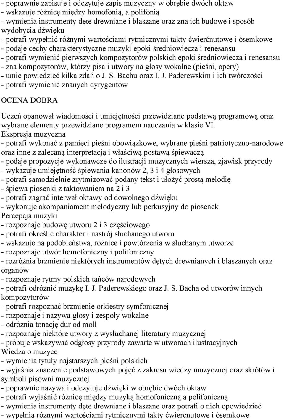 pierwszych kompozytorów polskich epoki średniowiecza i renesansu - zna kompozytorów, którzy pisali utwory na głosy wokalne (pieśni, opery) - umie powiedzieć kilka zdań o J.