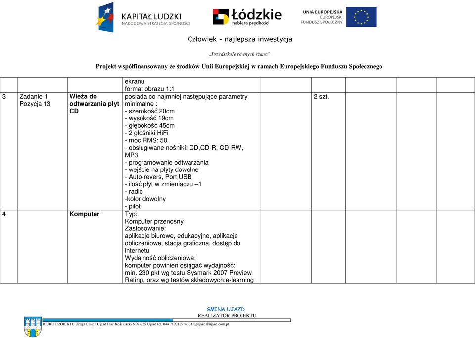 płyt w zmieniaczu 1 - radio -kolor dowolny - pilot 4 Komputer Typ: Komputer przenośny Zastosowanie: aplikacje biurowe, edukacyjne, aplikacje obliczeniowe, stacja