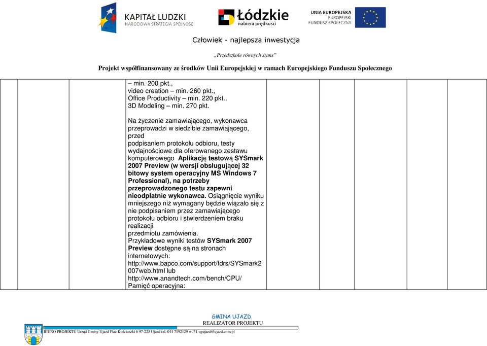 2007 Preview (w wersji obsługującej 32 bitowy system operacyjny MS Windows 7 Professional), na potrzeby przeprowadzonego testu zapewni nieodpłatnie wykonawca.