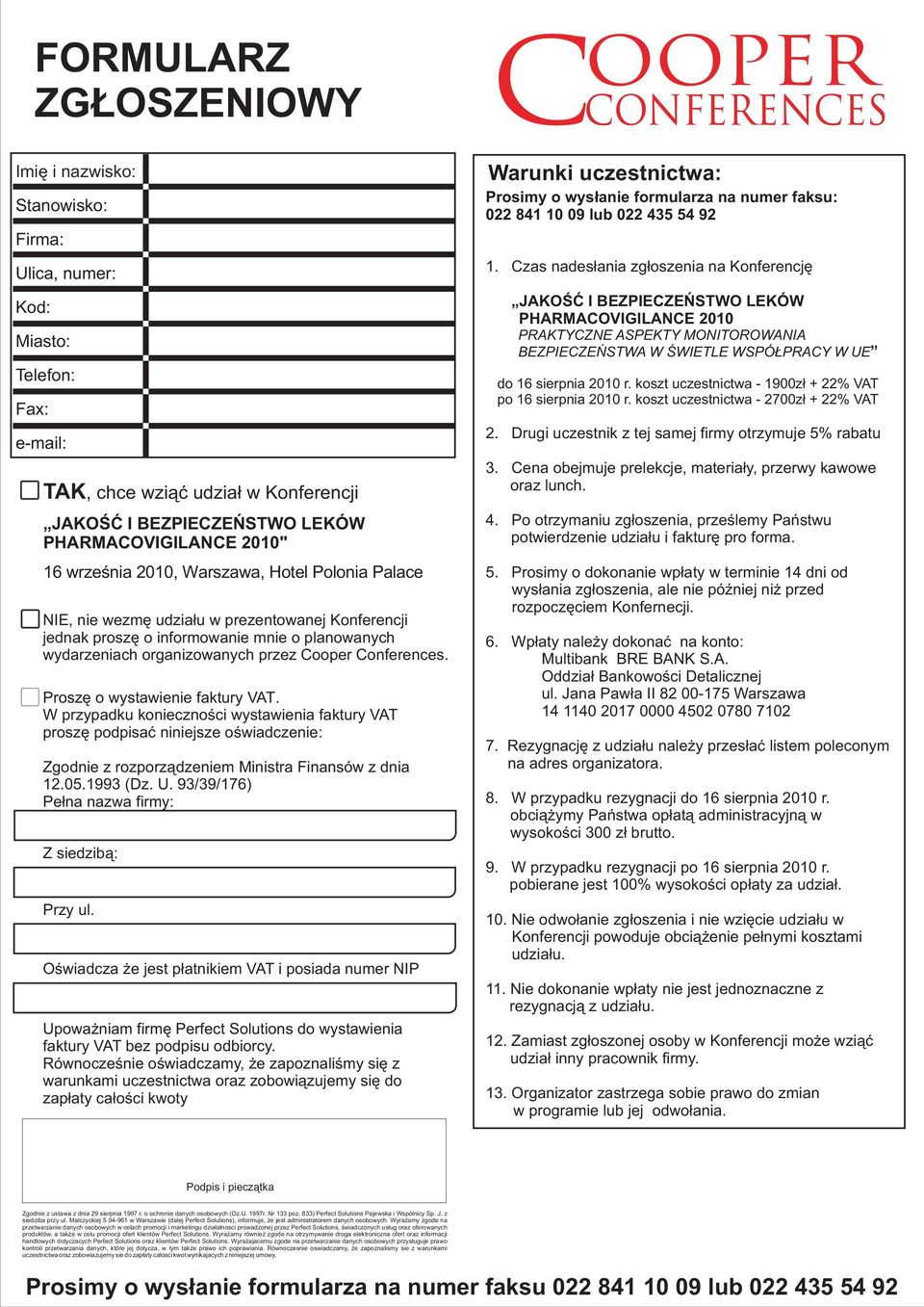 Conferences. Proszę o wystawienie faktury VAT. W przypadku konieczności wystawienia faktury VAT proszę podpisać niniejsze oświadczenie: Zgodnie z rozporządzeniem Ministra Finansów z dnia 12.05.