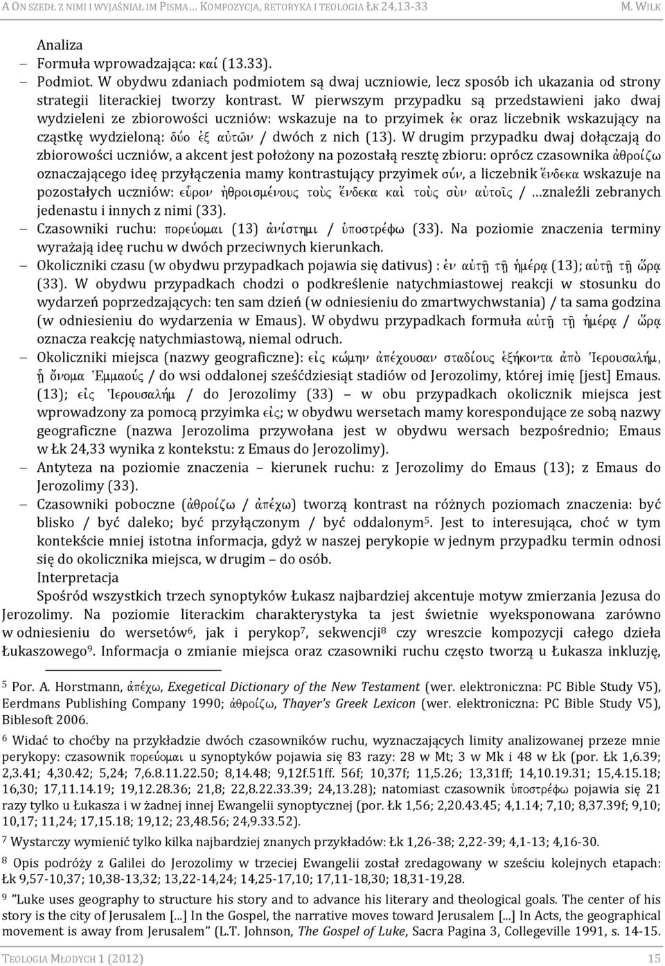 W drugim przypadku dwaj dołączają do zbiorowości uczniów, a akcent jest położony na pozostałą resztę zbioru: oprócz czasownika avqroi,zw oznaczającego ideę przyłączenia mamy kontrastujący przyimek