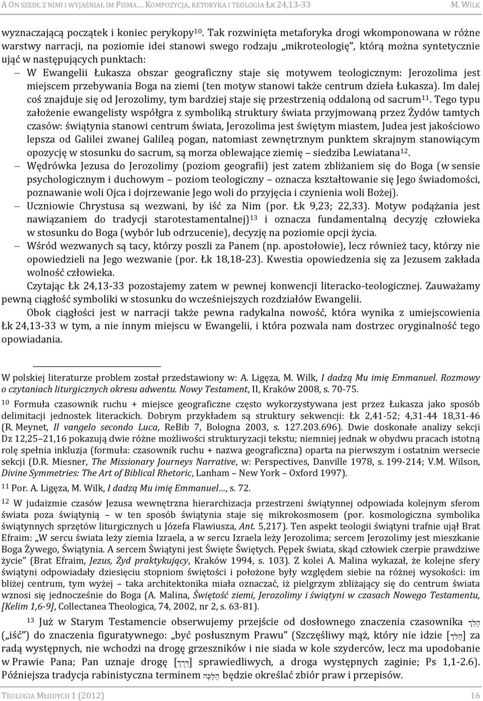 Łukasza obszar geograficzny staje się motywem teologicznym: Jerozolima jest miejscem przebywania Boga na ziemi (ten motyw stanowi także centrum dzieła Łukasza).