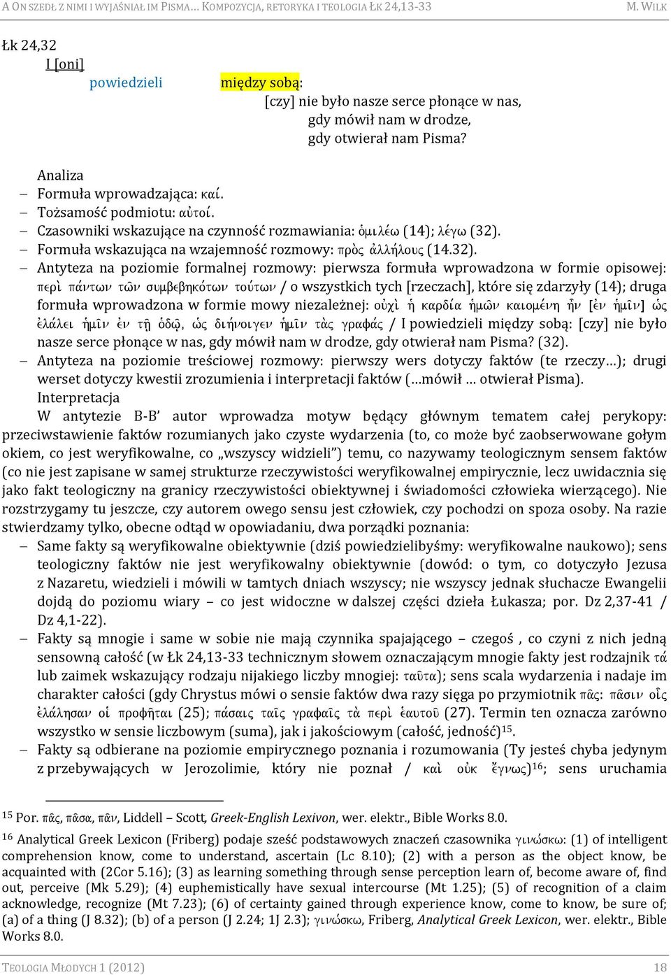 pa,ntwn tw/n sumbebhko,twn tou,twn / o wszystkich tych [rzeczach], które się zdarzyły (14); druga formuła wprowadzona w formie mowy niezależnej: ouvci.