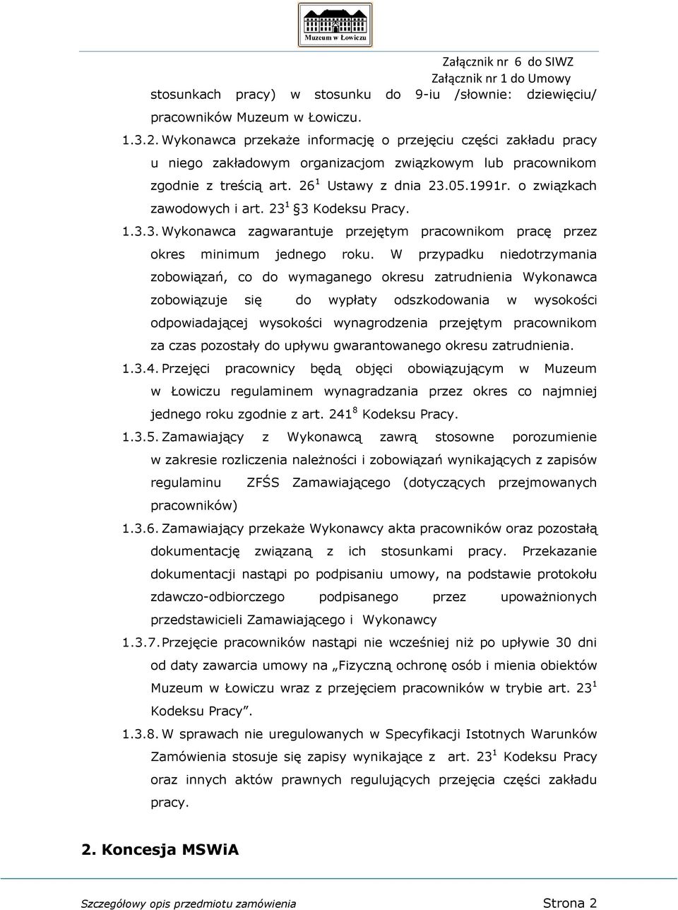 o związkach zawodowych i art. 23 1 3 Kodeksu Pracy. 1.3.3. Wykonawca zagwarantuje przejętym pracownikom pracę przez okres minimum jednego roku.