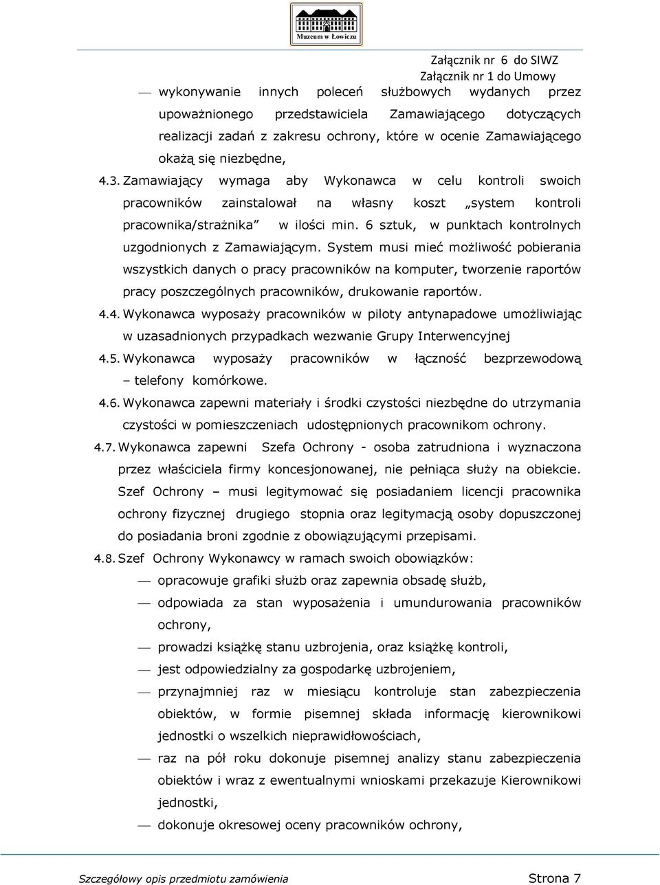 6 sztuk, w punktach kontrolnych uzgodnionych z Zamawiającym.