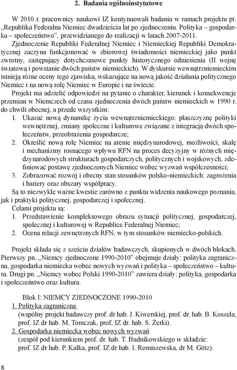Zjednoczenie Republiki Federalnej Niemiec i Niemieckiej Republiki Demokratycznej zaczyna funkcjonować w zbiorowej świadomości niemieckiej jako punkt zwrotny, zastępujący dotychczasowe punkty