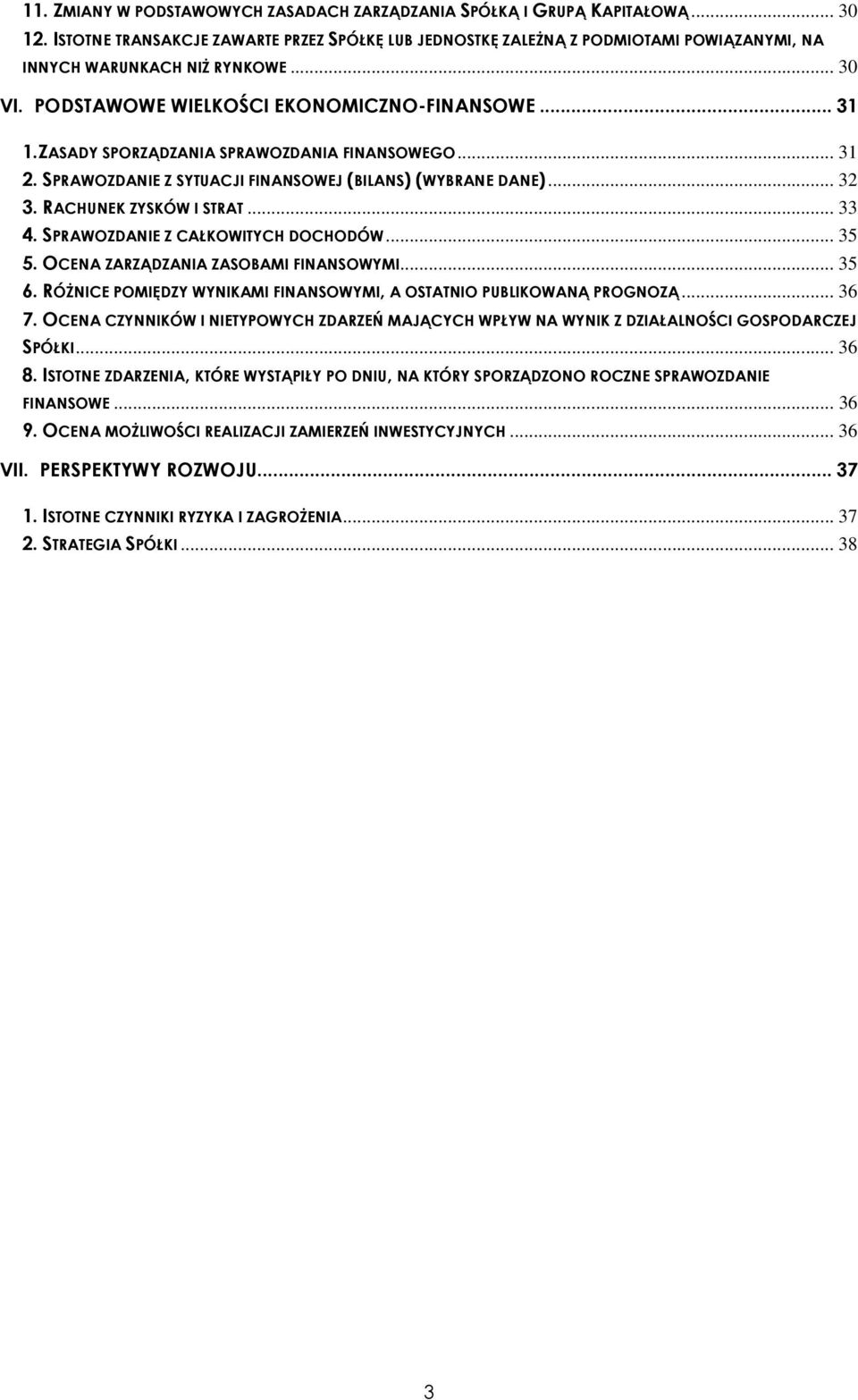 ZASADY SPORZĄDZANIA SPRAWOZDANIA FINANSOWEGO... 31 2. SPRAWOZDANIE Z SYTUACJI FINANSOWEJ (BILANS) (WYBRANE DANE)... 32 3. RACHUNEK ZYSKÓW I STRAT... 33 4. SPRAWOZDANIE Z CAŁKOWITYCH DOCHODÓW... 35 5.