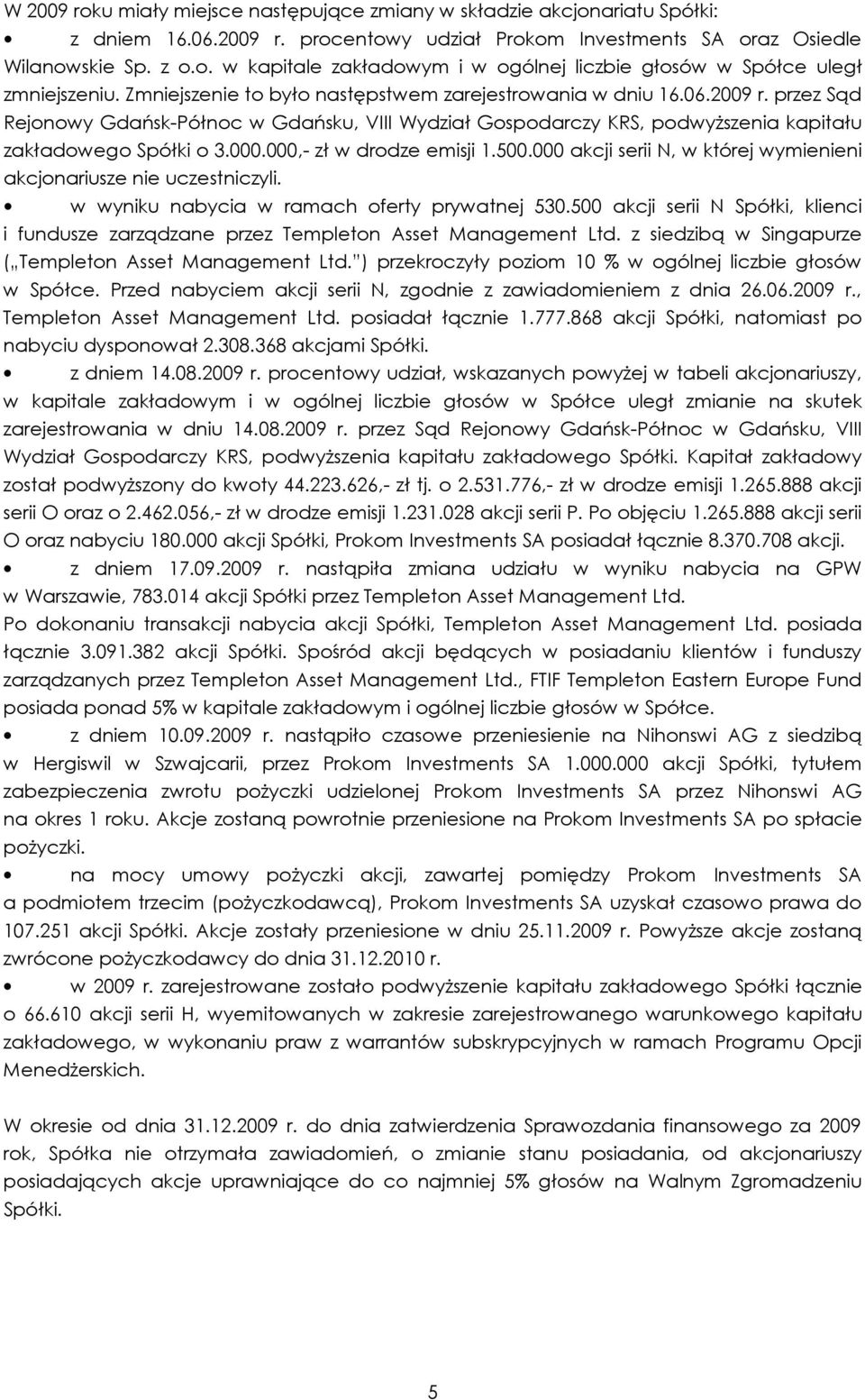 000,- zł w drodze emisji 1.500.000 akcji serii N, w której wymienieni akcjonariusze nie uczestniczyli. w wyniku nabycia w ramach oferty prywatnej 530.