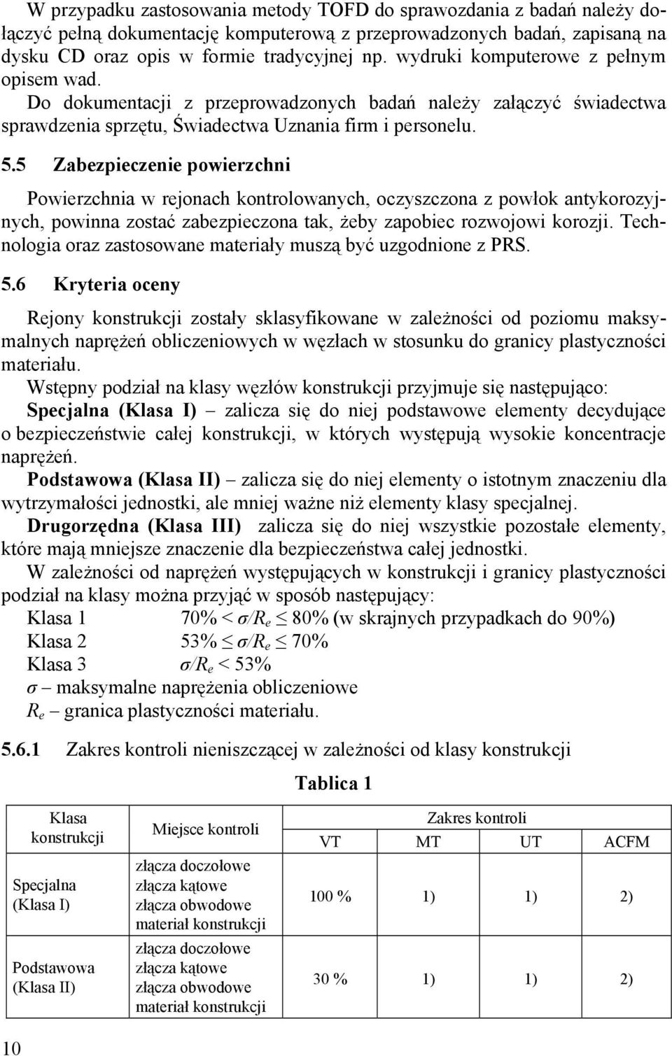 5 Zabezpieczenie powierzchni Powierzchnia w rejonach kontrolowanych, oczyszczona z powłok antykorozyjnych, powinna zostać zabezpieczona tak, żeby zapobiec rozwojowi korozji.