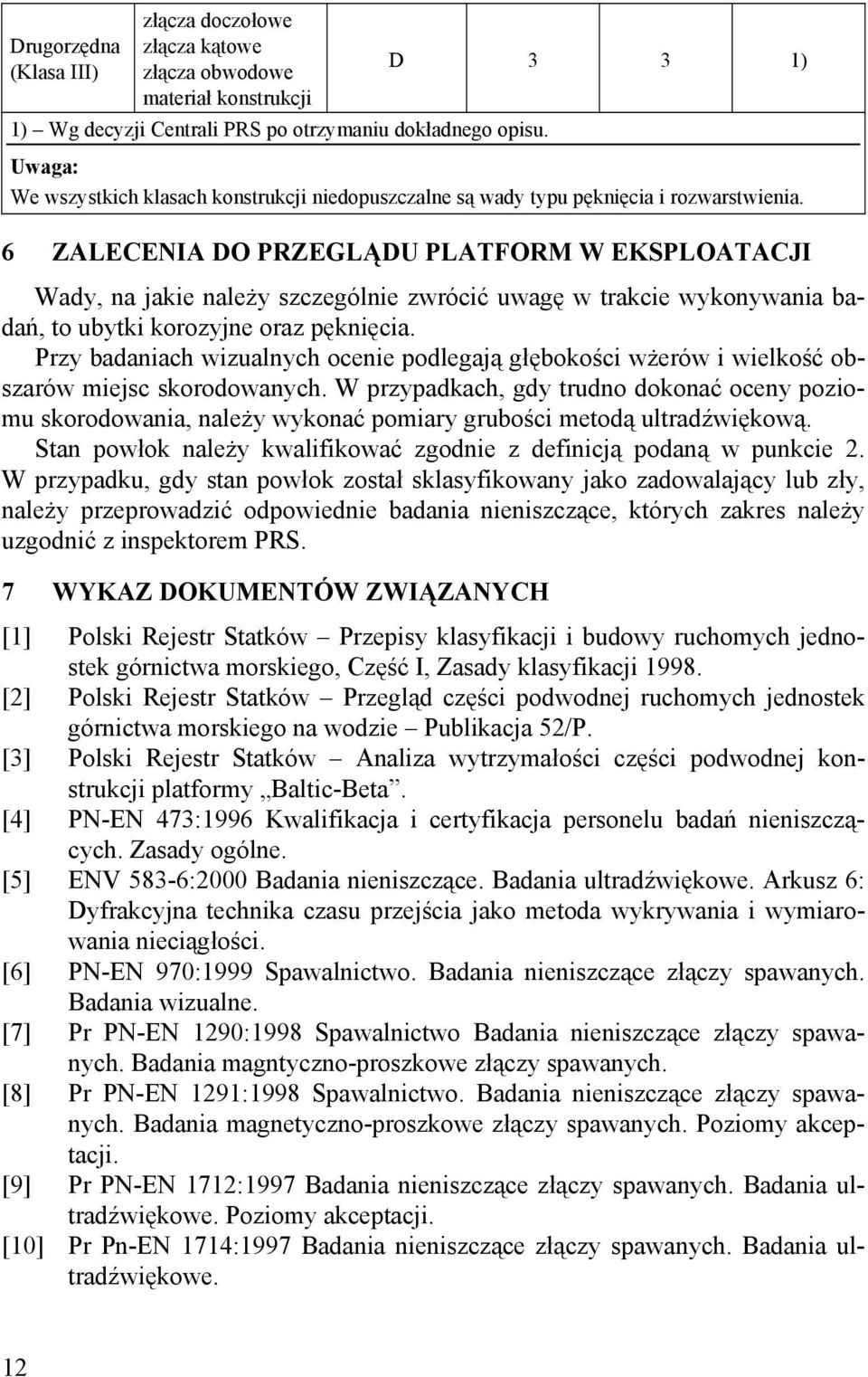 6 ZALECENIA DO PRZEGLĄDU PLATFORM W EKSPLOATACJI Wady, na jakie należy szczególnie zwrócić uwagę w trakcie wykonywania badań, to ubytki korozyjne oraz pęknięcia.